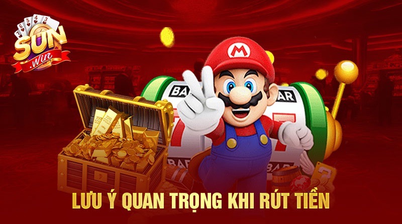 Điểm cần lưu ý khi thực hiện rút tiền tại sân chơi Sunwin