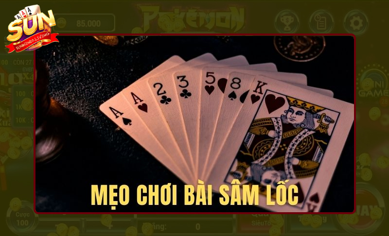 Bỏ túi bí kíp chơi sâm lốc từ cao thủ hàng đầu