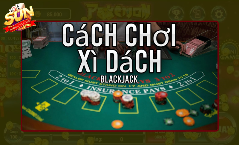 Nắm rõ cách chơi xì dách luôn thắng lớn