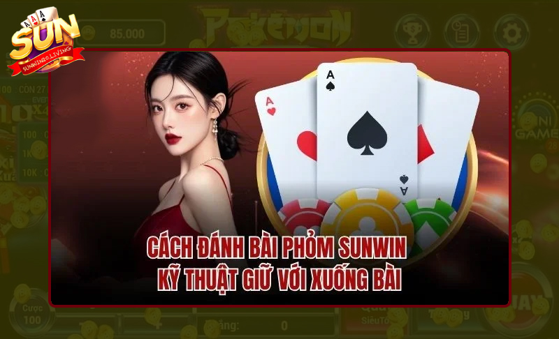Hiểu rõ cách chơi game bài phỏm tá lả