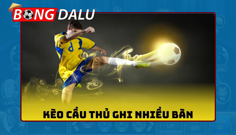 Kèo cầu thủ ghi bàn nhiều nhất trận là gì? Cách chơi và kinh nghiệm